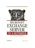 MICROSOFT EXCHANGE SERVER IN A NUTSHELL: A DESKTOP QUICK REFERENCE
