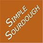 Simple Sourdough: Make Your Own Starter Without Store-Bought Yeast and Bake the Best Bread in the World With This Simplest of Recipes for Making Sourdough (or Sour Dough)