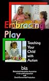 Embracing Play - Teaching Your Child with Autism by Woodbine House
