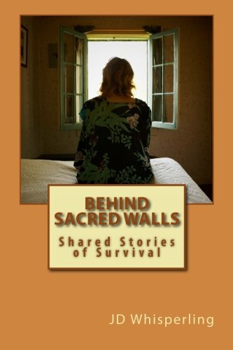 Behind Sacred Walls-Shared Stories of Survival (Volume 1)