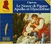 Music : Mozart: Le Nozze di Figaro; Apollo et Hyacinthus (Box Set)