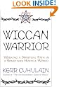Wiccan Warrior: Walking a Spiritual Path in a Sometimes Hostile World