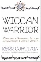 Wiccan Warrior: Walking a Spiritual Path in a Sometimes Hostile World