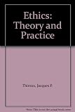 Ethics : theory and practice