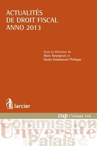 Actualités de droit fiscal - Anno 2013 (Commission Université-Palais (CUP)) (French Edition)