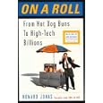 On a Roll: 1Or How a Kid from the Bronx Started with Hot Dogs and Wound Up Making a Fortune