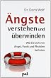 �ngste verstehen und �berwinden. Wie Sie sich von Angst, Panik und Phobien befreien