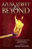 Azusa Street and Beyond: 100 Years of Commentary on the Global Pentecostal, Charismatic Movement