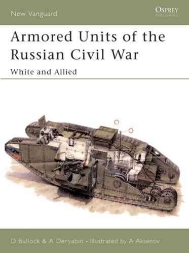 Armored Units of the Russian Civil War: White and Allied (New Vanguard) (Pt.1)