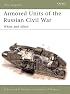 Armored Units of the Russian Civil War: White and Allied (New Vanguard)