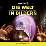 Die Welt in Bildern. Unser Jahrhundert im Blickpunkt