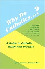 Why Do Catholics?: A Guide to Catholic Belief and Practice
