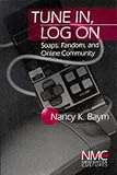 Tune In, Log On: Soaps, Fandom, and Online Community (New Media Cultures)