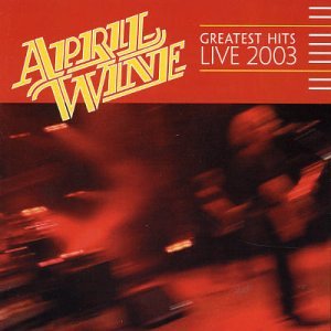 APRIL WINE - 2003 Greatest Hits Live - Zortam Music