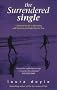 The Surrendered Single: A Practical Guide to Attracting the Man Who's Right for You