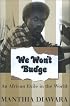 We Won't Budge: An African Exile in the World