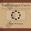 Earth Dragon Canon: Walking, Martial Arts, And Self Evolution