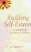 Building Self-esteem: A Practical Guide to Growing in Confidence
