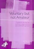 cover of Voluntary But Not Amateur: A Guide to the Law for Voluntary Organisations and Community Groups