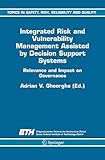 Integrated Risk and Vulnerability Management Assisted by Decision Support Systems: Relevance and Impact on Governance (Topics in Safety, Risk, Reliability and Quality)