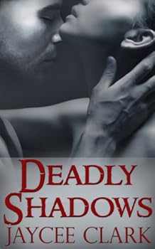 deadly shadows (kinncaid brothers) - jaycee clark