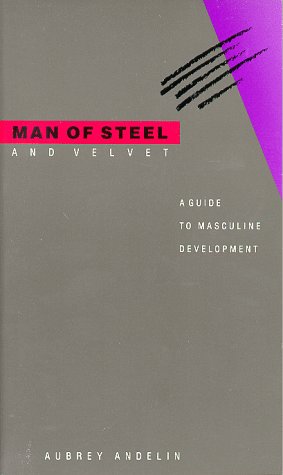 Image of Man of Steel and Velvet: A Guide to Masculine Development