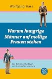 Warum hungrige M�nner auf mollige Frauen stehen: Das definitive Handbuch der Geschlechterforschung - Wolfgang Hars