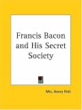 Francis Bacon and His Secret Society