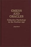 Omens and Oracles: Collective Psychology in the Nuclear Age Jerry Kroth