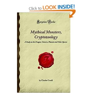Mythical Monsters, Cryptozoology: A Study on the Dragon, Unicorn, Phoenix and Other Species (Forgotten Books) Charles Gould