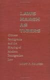 Laws Harsh As Tigers: Chinese Immigrants and the Shaping of Modern Immigration Law (Studies in Legal History)