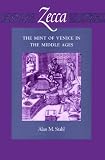Zecca: The Mint of Venice in the Middle Ages (Published in Association With the American Numismatic Society)