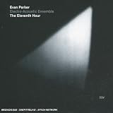 Revue Evan Parker Electro-Acoustic Ensemble  / Eleventh Hour