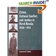 Crime, Cultural Conflict, and Justice in Rural Russia, 1856-1914 (Studies on the History of Society and Culture , No 31) by Stephen P. Frank