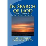 Faith and Reason: "IN SEARCH OF GOD" The God of Spirituality (Self-help and Spiritual Series) ~ Dr. Sukhraj S. Dhillon