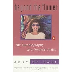 Beyond the Flower: The Autobiography of a Feminist Artist