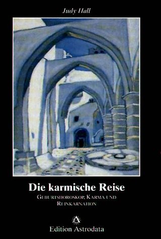 Die karmische Reise: Geburtshoroskop, Karma und Reinkarnation Die karmische Reise: Geburtshoroskop, Karma und Reinkarnation