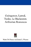 Guingamor, Lanval, Tyolet, Le Bisclaveret: Arthurian Romances
