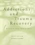 Addictions and Trauma Recovery: Healing the Body, Mind, and Spirit
