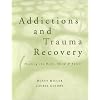 Addictions and Trauma Recovery: Healing the Body, Mind, and Spirit