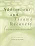 Addictions and Trauma Recovery: Healing the Body, Mind, and Spirit