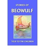 [ [ [ Stories of Beowulf Told to the Children [ STORIES OF BEOWULF TOLD TO THE CHILDREN BY Marshall, H. E. ( Author ) Nov-13-2005[ STORIES OF BEOWULF TOLD TO THE CHILDREN [ STORIES OF BEOWULF TOLD TO THE CHILDREN BY MARSHALL, H. E. ( AUTHOR ) NOV-13-2005 ] By Marshall, H. E. ( Author )Nov-13-2005 Paperback