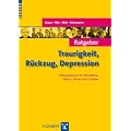 Ratgeber Traurigkeit, R�ckzug, Depression: Informationen f�r Betroffene, Eltern, Lehrer und Erzieher