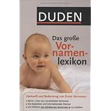 Duden - Das gro�e Vornamenlexikon: Herkunft und Bedeutung von �ber 8 000 Vornamen. Hitlisten der beliebtesten Vornamen in 22 L�ndern und mit 12 ... ... Namen in Deutschland seit hundert Jahrenvon "Rosa Kohlheim"
