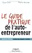 Le guide pratique de l'auto-entrepreneur , Nouvelle édition, inclus les pièges à éviter.