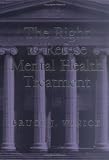 The Right to Refuse Mental Health Treatment (Law and Public Policy: Psychology and the Social Sciences)