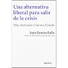 Una alternativa liberal para salir de la crisis: M�s mercado y menos Estado (Economia (deusto))