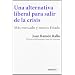 Una alternativa liberal para salir de la crisis: M�s mercado y menos Estado (Economia (deusto))