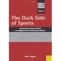 The Dark Side of Sports: Exposing the Sexual Culture of Collegiate and Professional Athletes (Sport, Culture & Society)