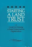 Starting a Land Trust: A Guide to Forming a Land Conservation Organization. (0943915066) by [???]